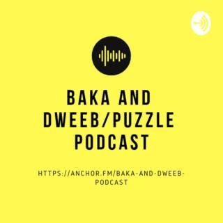 Baka and Dweeb/Puzzle Podcast