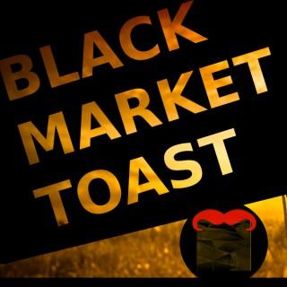 Black Market Toast Podcast