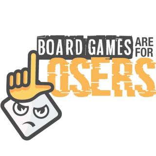 Board Games Are For Losers