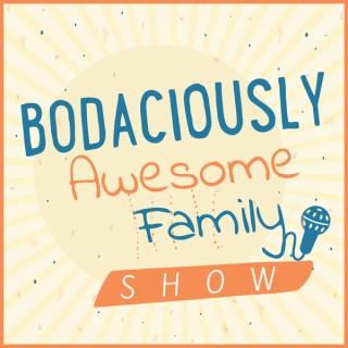 Bodaciously Awesome Family Show's podcast