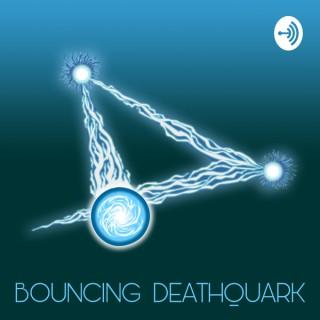 Bouncing Deathquark
