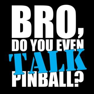 Bro, do you even talk pinball?