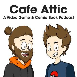 Cafe Attic: A Video Game & Comic Book Podcast