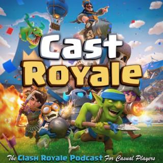 Cast Royale - The Clash Royale Podcast For Casual Players | A Bi-Weekly Radio Show on the Supercell Mobile Video Game