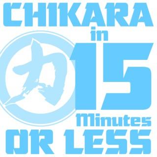 CHIKARA in 15 Minutes or Less