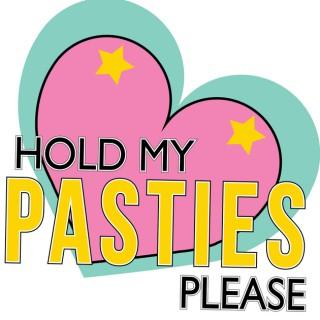 Hold My Pasties Please