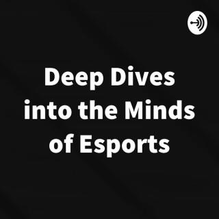 Deep Dives into the Minds of Esports