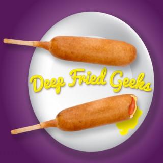 Deep Fried Geeks