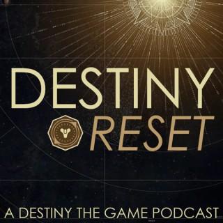 Destiny Reset: A Destiny the Game Podcast