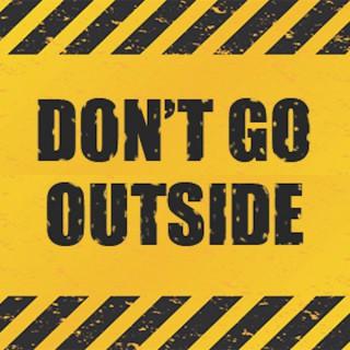 Don't Go Outside