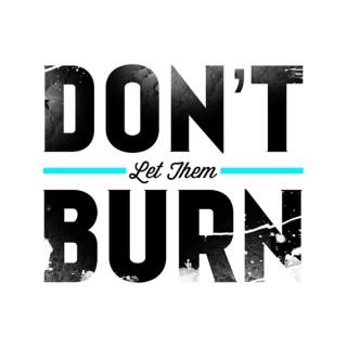 DON'T LET THEM BURN