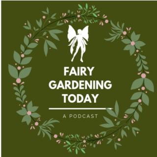 Fairy Gardening Today