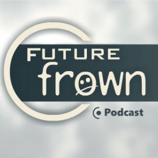 Future Frown - Podcasts