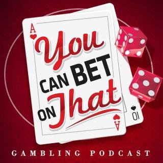 Gambling Podcast: You Can Bet on That