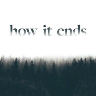 How it Ends