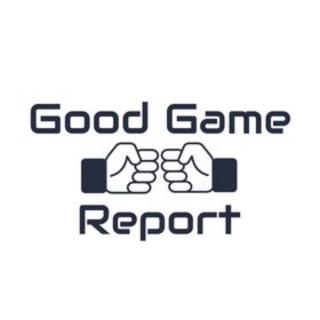 Good Game Report Podcast