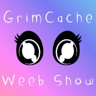 GrimCache Weeb Show