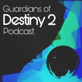 Guardians of Destiny 2 Podcast