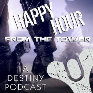 Happy Hour from the Tower: A Destiny Podcast