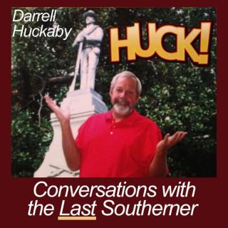 Huckcast: Conversations with The Last Southerner | Southern Life | Southern Humor | Southern Food | History | Darrell Huckaby