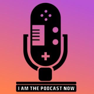 I Am The Podcast Now