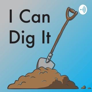 I Can Dig It Podcast