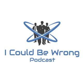 I Could Be Wrong Podcast