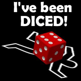 I've Been Diced!