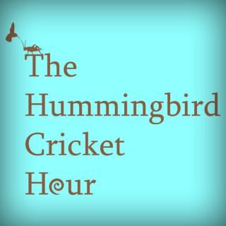Hummingbird Cricket Hour