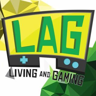 LAG: Living And Gaming