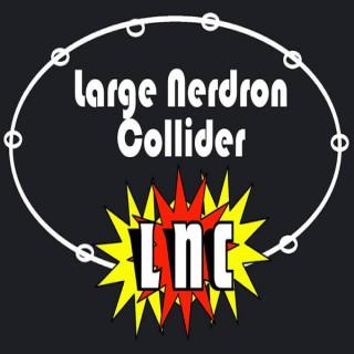 Large Nerdron Collider - The Podcast