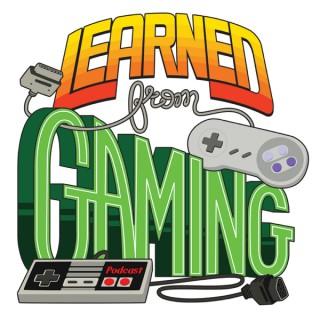 Learned from Gaming Podcast