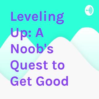 Leveling Up: A Noob's Quest to Get Good