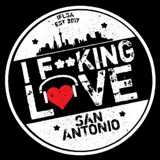 I F**KING LOVE SAN ANTONIO Podcast