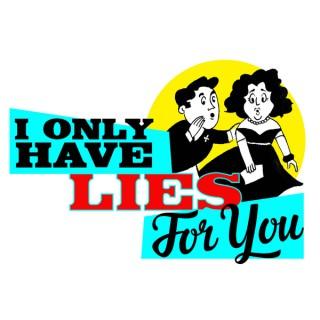 I Only Have Lies For You
