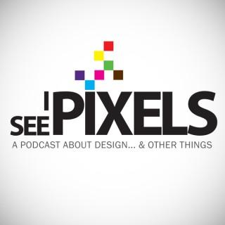 I See Pixels Podcast