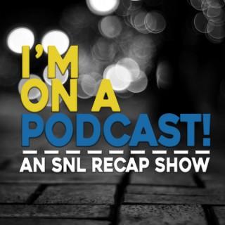 I'm On A Podcast! - The SNL Recap Show