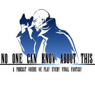 No One Can Know About This: A Podcast Where We Play Every Final Fantasy