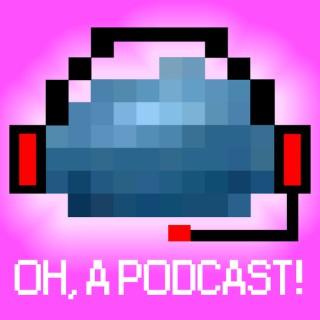 Oh, a Podcast!