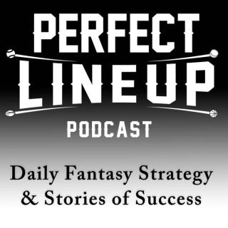 Perfect Lineup Podcast - Daily Fantasy Strategy and Stories of Success