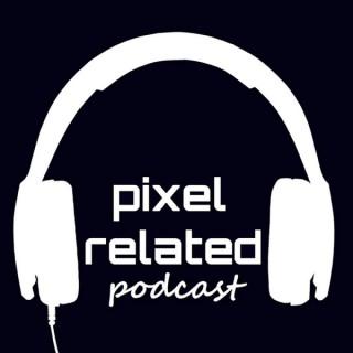 Pixel Related Podcast