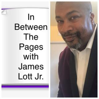 In Between The Pages with James Lott Jr.