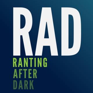 Ranting After Dark Podcast (RADcast)