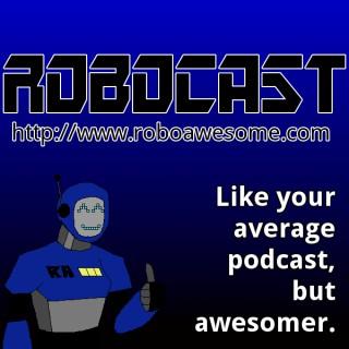RoboCast - The Official Podcast of RoboAwesome.com