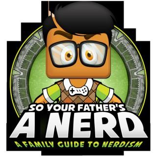 So Your Father's A Nerd: A Family Guide To Nerdism
