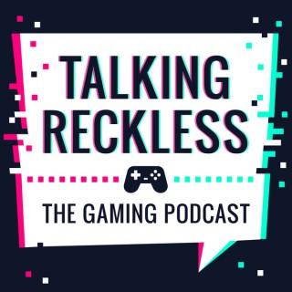 Talking Reckless (A Gaming Podcast)
