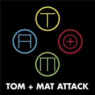 Tom + Mat Attack