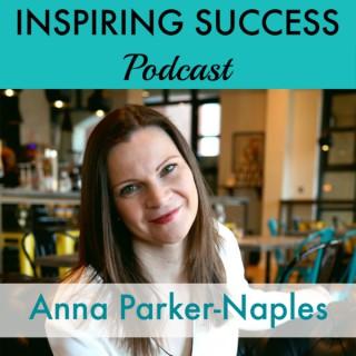 Inspiring Success Podcast with Anna Parker-Naples