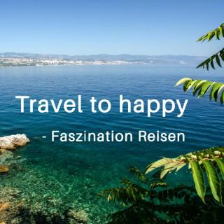 Travel to happy - Faszination Reisen