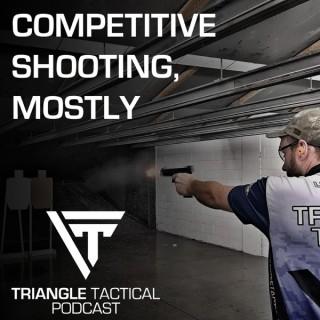 Triangle Tactical Podcast - Competitive Shooting, Mostly